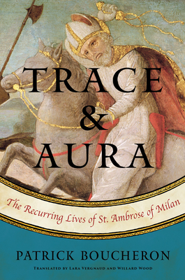 Trace and Aura The Recurring Lives of St. Ambrose of Milan book cover