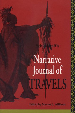 Narrative Journal of Travels Through the Northwestern Regions of the United States…from Detroit Through Great Chain of American Lakes…to the Source of the Mississippi River book cover