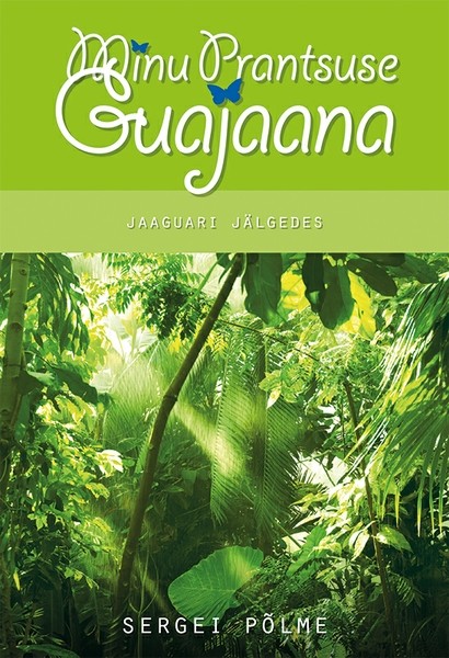 Minu Prantsuse Guajaana. Jaaguari jälgedes book cover