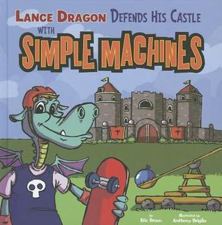 Lance Dragon Defends His Castle with Simple Machines book cover