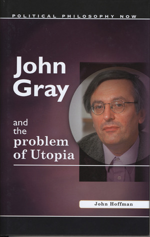 John Gray and the Problem of Utopia book cover