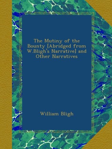 The Mutiny of the Bounty [Abridged From W.Bligh's Narrative] and Other Narratives book cover