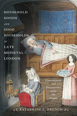 Household Goods and Good Households in Late Medieval London book cover
