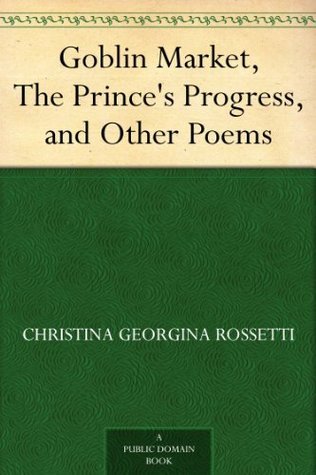 Goblin Market, The Prince's Progress, and Other Poems book cover