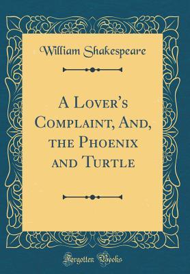 A Lover's Complaint, And, the Phoenix and Turtle book cover