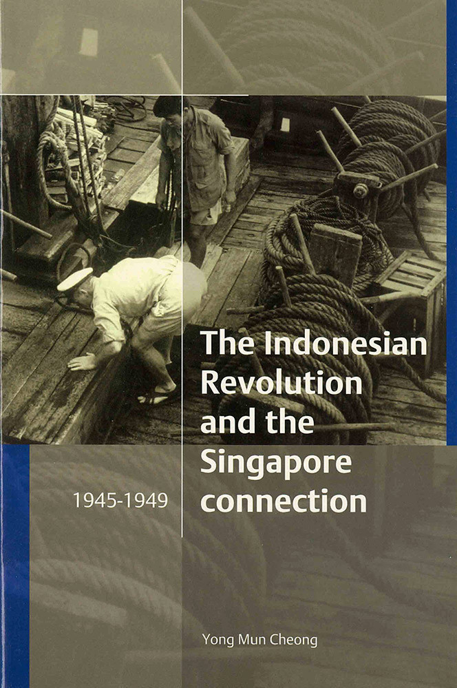 The Indonesian Revolution and the Singapore Connection, 1945-1949 book cover
