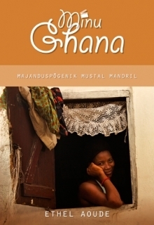 Minu Ghana. Majanduspõgenik Mustal Mandril book cover