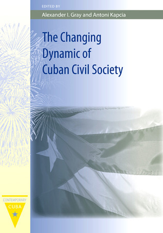 The Changing Dynamic of Cuban Civil Society book cover
