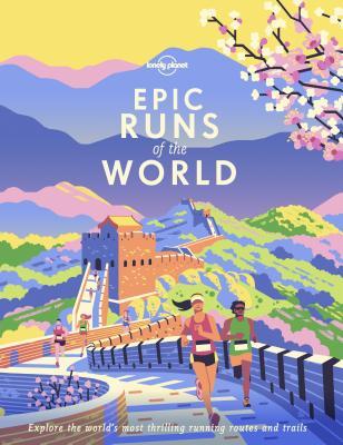 Epic Runs of the World. Explore the world's most thrilling running routes and trails book cover