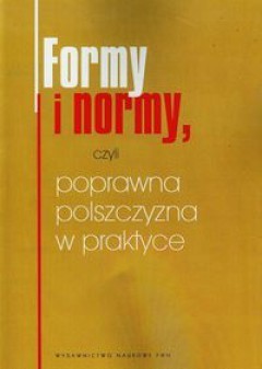Formy i normy, czyli poprawna polszczyzna w praktyce book cover