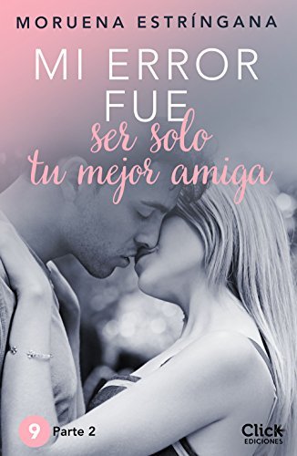 MI ERROR FUE Ser solo tu mejor amiga. Parte II book cover