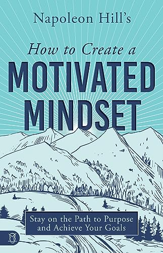 Napoleon Hill's How to Create a Motivated Mindset book cover