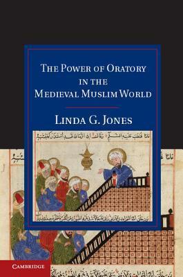 The Power of Oratory in the Medieval Muslim World book cover