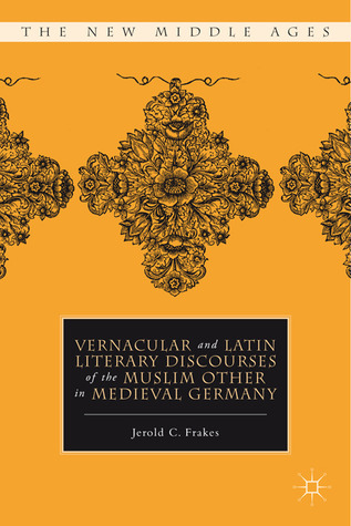 Vernacular and Latin Literary Discourses of the Muslim Other in Medieval Germany book cover