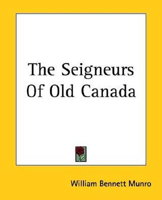 The Seigneurs Of Old Canada book cover