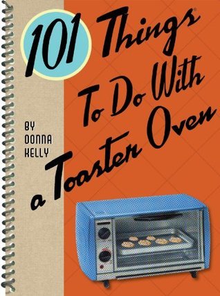 101 Things To Do With a Toaster Oven book cover