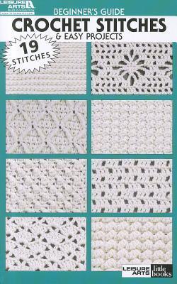 Beginner's Guide Crochet Stitches & Easy Projects-19 Crochet Pattern Stitches and Design Basics-5 Projects Included book cover