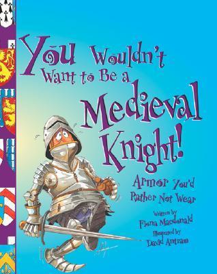 You Wouldn't Want to Be a Medieval Knight book cover