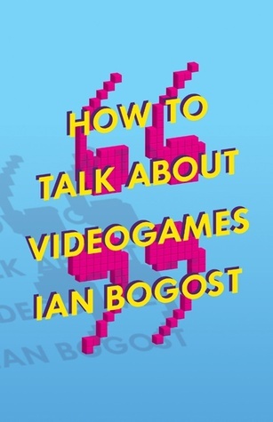 How to Talk about Videogames (Volume 47) book cover