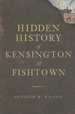 Hidden History of Kensington and Fishtown book cover