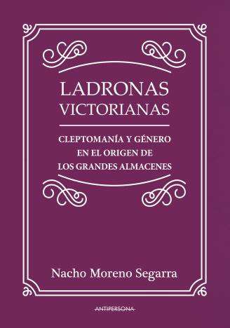 Ladronas victorianas. Cleptomanía y género en el origen de los grandes almacenes book cover