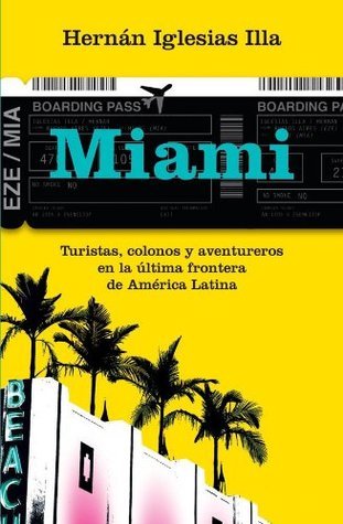 Miami. Turistas, colonos y aventureros en la última frontera de América Latina book cover