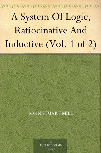 A System Of Logic, Ratiocinative And Inductive book cover