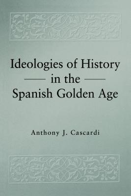 Ideologies of History in the Spanish Golden Age book cover