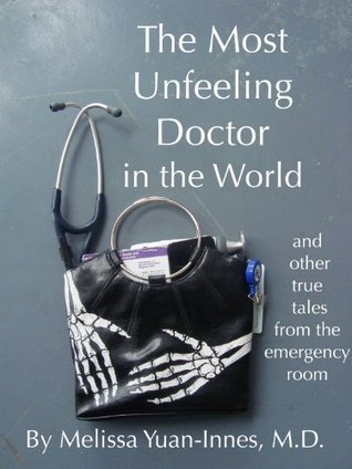 The Most Unfeeling Doctor in the World and Other True Tales From the Emergency Room book cover