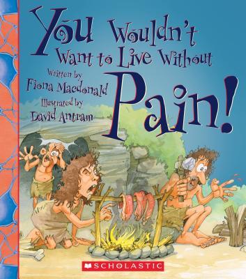 You Wouldn't Want to Live Without Pain! book cover