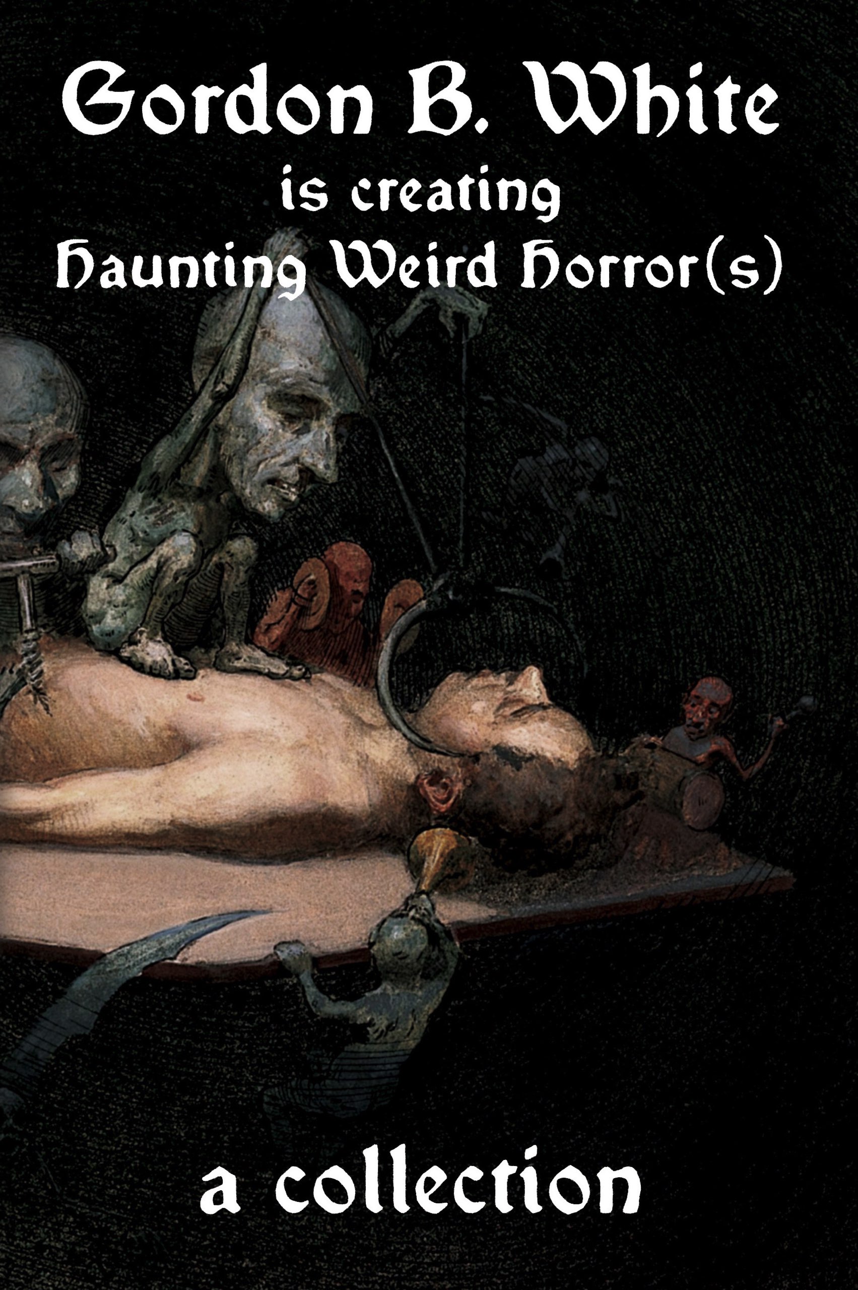 Gordon B. White is creating Haunting Weird Horrors book cover
