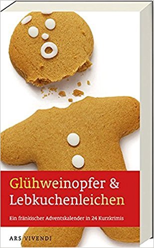 Glühweinopfer & Lebkuchenleichen - Ein fränkischer Adventskalender in 24 Kurzkrimis book cover