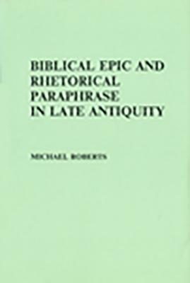 Biblical Epic and Rhetorical Paraphrase in Late Antiquity book cover