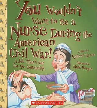 You Wouldn't Want to Be a Nurse During the American Civil War! book cover