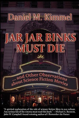 Jar Jar Binks Must Die… and other Observations about Science Fiction Movies book cover