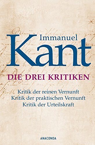Die drei Kritiken - Kritik der reinen Vernunft. Kritik der praktischen Vernunft. Kritik der Urteilskraft book cover