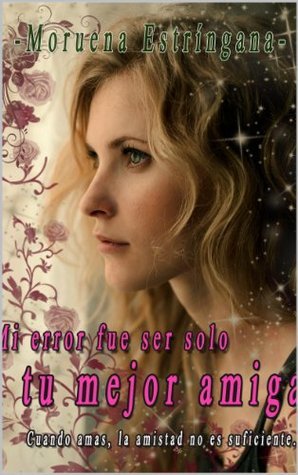 Mi error fue ser solo tu mejor amiga book cover