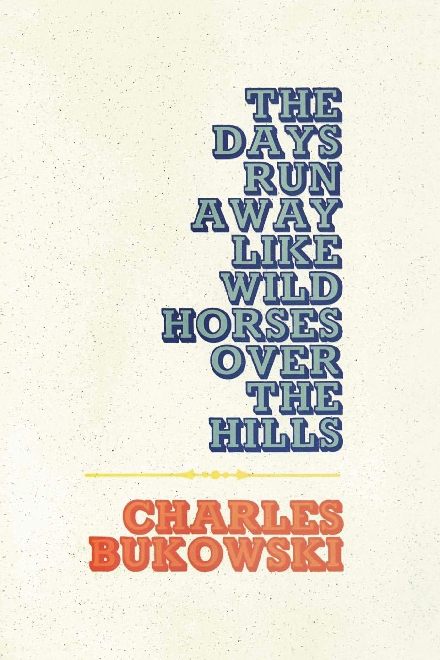 The Days Run Away Like Wild Horses Over the Hills book cover