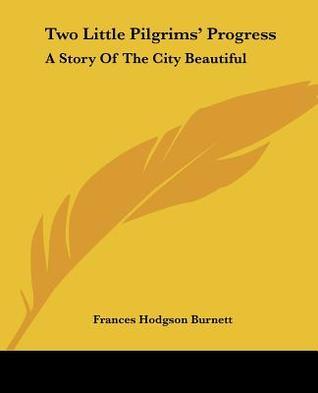 Two Little Pilgrims' Progress; a Story of the City Beautiful 1899 [Leather Bound] book cover