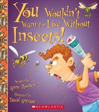You Wouldn't Want to Live Without Insects! (You Wouldn't Want to Live Without…) book cover