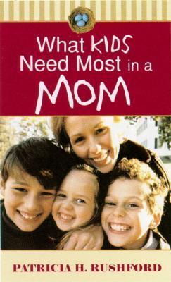 What Kids Need Most in a Mom book cover