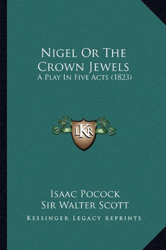 Nigel; or, The Crown Jewels, a Play in Five Acts book cover
