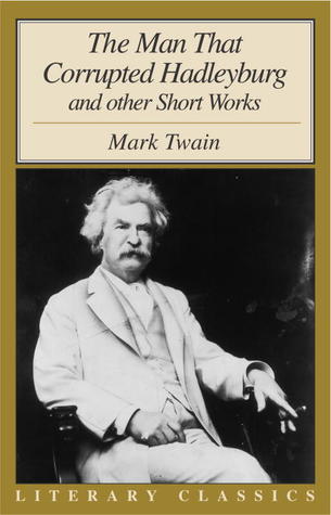 The Man That Corrupted Hadleyburg and Other Short Works book cover