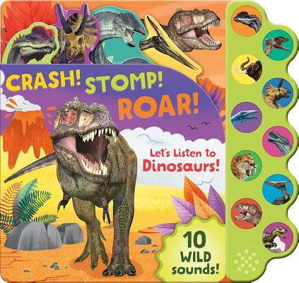 Crash! Stomp! Roar! Let's Listen To Dinosaurs! 10-Button Sound Book, Gifts For Little Dino Lovers book cover