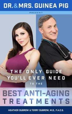 Dr. and Mrs. Guinea Pig Present The Only Guide You'll Ever Need to the Best Anti-Aging Treatments book cover