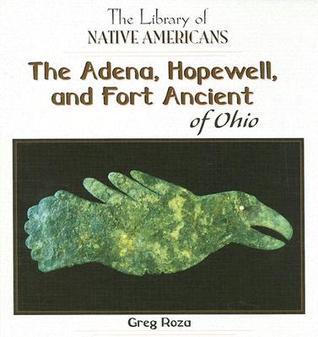 The Adena, Hopewell, and Fort Ancient of Ohio book cover