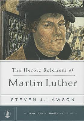 The Heroic Boldness of Martin Luther book cover