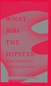 What Was the Hipster? A Sociological Investigation book cover