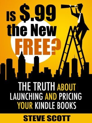 Is $.99 the New Free? The Truth About Launching and Pricing Your Kindle Books book cover