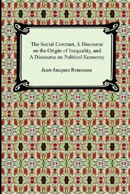 The Social Contract, a Discourse on the Origin of Inequality, and a Discourse on Political Economy book cover